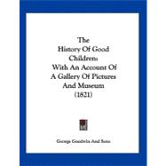 History of Good Children : With an Account of A Gallery of Pictures and Museum (1821)