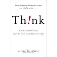 Think! : Why Crucial Decisions Can't Be Made in the Blink of an Eye