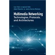 Multimedia Networking Technologies, Protocols, & Architectures