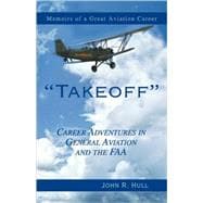 Takeoff : Career Adventures in General Aviation and the FAA