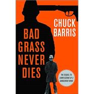 Bad Grass Never Dies The Sequel to Confessions of a Dangerous Mind