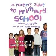 A Parent's Guide to Primary School How to Get the Best Out of Your Child's Education