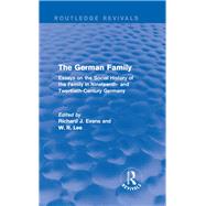 The German Family (Routledge Revivals): Essays on the Social History of the Family in Nineteenth- and Twentieth-Century Germany