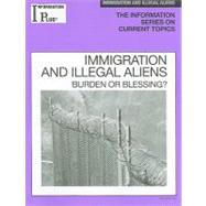 Immigration And Illegal Aliens: Burden Or Blessing?