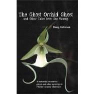The Ghost Orchid Ghost And Other Tales from the Swamp