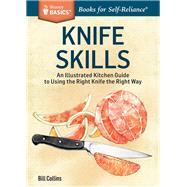 Knife Skills An Illustrated Kitchen Guide to Using the Right Knife the Right Way. A Storey BASICS® Title