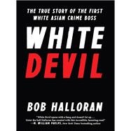 White Devil The True Story of the First White Asian Crime Boss