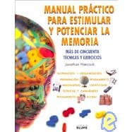Manual Practico Para Estimular y Potenciar la Memoria : Mas de Cincuenta Tecnicas y Ejercicios