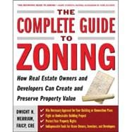 The Complete Guide to Zoning How to Navigate the Complex and Expensive Maze of Zoning, Planning, Environmental, and Land-Use Law