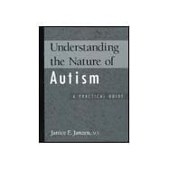 Understanding the Nature of Autism: A Practical Guide