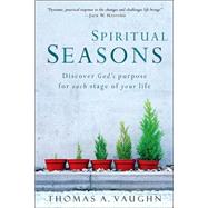 Spiritual Seasons : Discover God's Purpose for Each Stage of Your Life