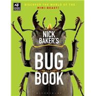 Nick Baker's Bug Book Discover the World of the Mini-beast!
