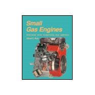 Small Gas Engines : Fundamentals, Service, Troubleshooting, Repair and Applications
