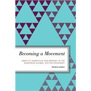 Becoming a Movement Identity, Narrative and Memory in the European Global Justice Movement