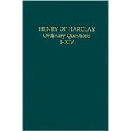 Henry of Harclay Ordinary Questions, I-XIV