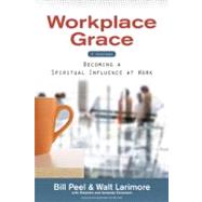 Workplace Grace : Becoming a Spiritual Influence at Work