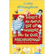 There's an Awful Lot of Weirdos in Our Neighborhood : And Other Wickedly Funny Verse