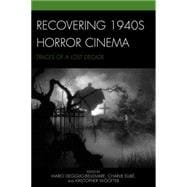 Recovering 1940s Horror Cinema Traces of a Lost Decade
