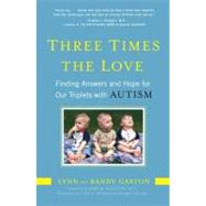 Three Times the Love : Finding Answers and Hope for Our Triplets with Autism