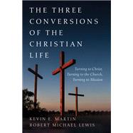 The Three Conversions of the Christian Life