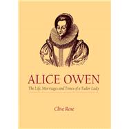 Alice Owen The Life, Marriages and Times of a Tudor Lady