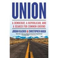 Union A Democrat, a Republican, and a Search for Common Ground