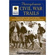 Pennsylvania Civil War Trails The Guide to Battle Sites, Monuments, Museums and Towns