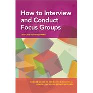 How to Interview and Conduct Focus Groups,9781433833793
