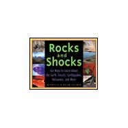 Rocks and Shocks : Fun Ways to Learn About the Earth, Fossils, Earthquakes, Volcanoes and More