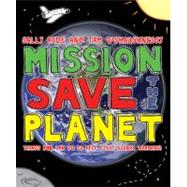 Mission : Save the Planet - Things You Can Do to Help Fight Global Warming!