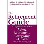 The Retirement Guide: A Comprehensive Handbook On Aging, Retirement, Caregiving And Health : How To Plan And Pay For It