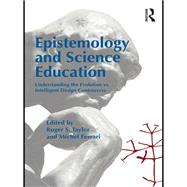 Epistemology and Science Education: Understanding the Evolution vs. Intelligent Design Controversy
