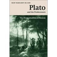 Plato and his Predecessors: The Dramatisation of Reason