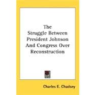 The Struggle Between President Johnson And Congress Over Reconstruction