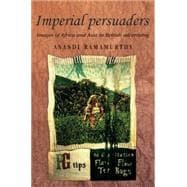 Imperial Persuaders Images of Africa and Asia in British Advertising