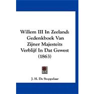 Willem III in Zeeland : Gedenkboek Van Zijner Majesteits Verblijf in Dat Gewest (1863)