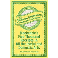 Mackenzie's Five Thousand Receipts in All the Useful and Domestic Arts