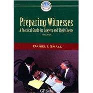 Preparing Witnessess : A Practical Guide for Lawyers and Their Clients