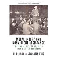Moral Injury and Nonviolent Resistance Breaking the Cycle of Violence in the Military and Behind Bars