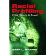 Racial Profiling From Rhetoric to Reason