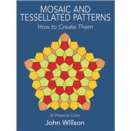 Mosaic and Tessellated Patterns How to Create Them, with 32 Plates to Color