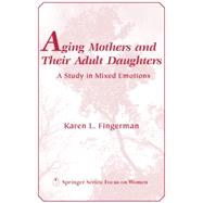 Aging Mothers and Their Adult Daughters: A Case of Mixed Emotions