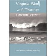 Virginia Woolf and Trauma : Embodied Texts