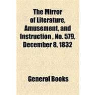 The Mirror of Literature, Amusement, and Instruction Volume 20, No. 579, December 8, 1832