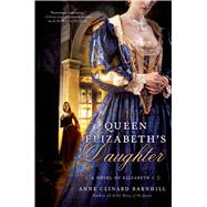 Queen Elizabeth's Daughter A Novel of Elizabeth I