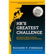 HR's Greatest Challenge Driving the C-Suite to Improve Employee Engagement and Retention