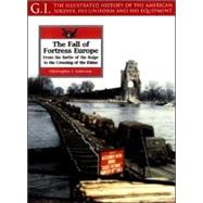 The Fall of Fortress Europe: From the Battle of the Bulge to the Crossing of the Rhine