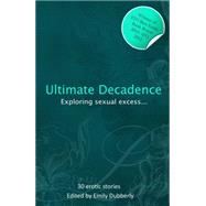 Ultimate Decadence: 30 Erotic Short Stories