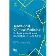 Traditional Chinese Medicine: Professionalization and Integration in Hong Kong