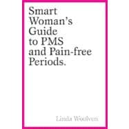 The Smart Woman's Guide to PMS and Pain-Free Periods